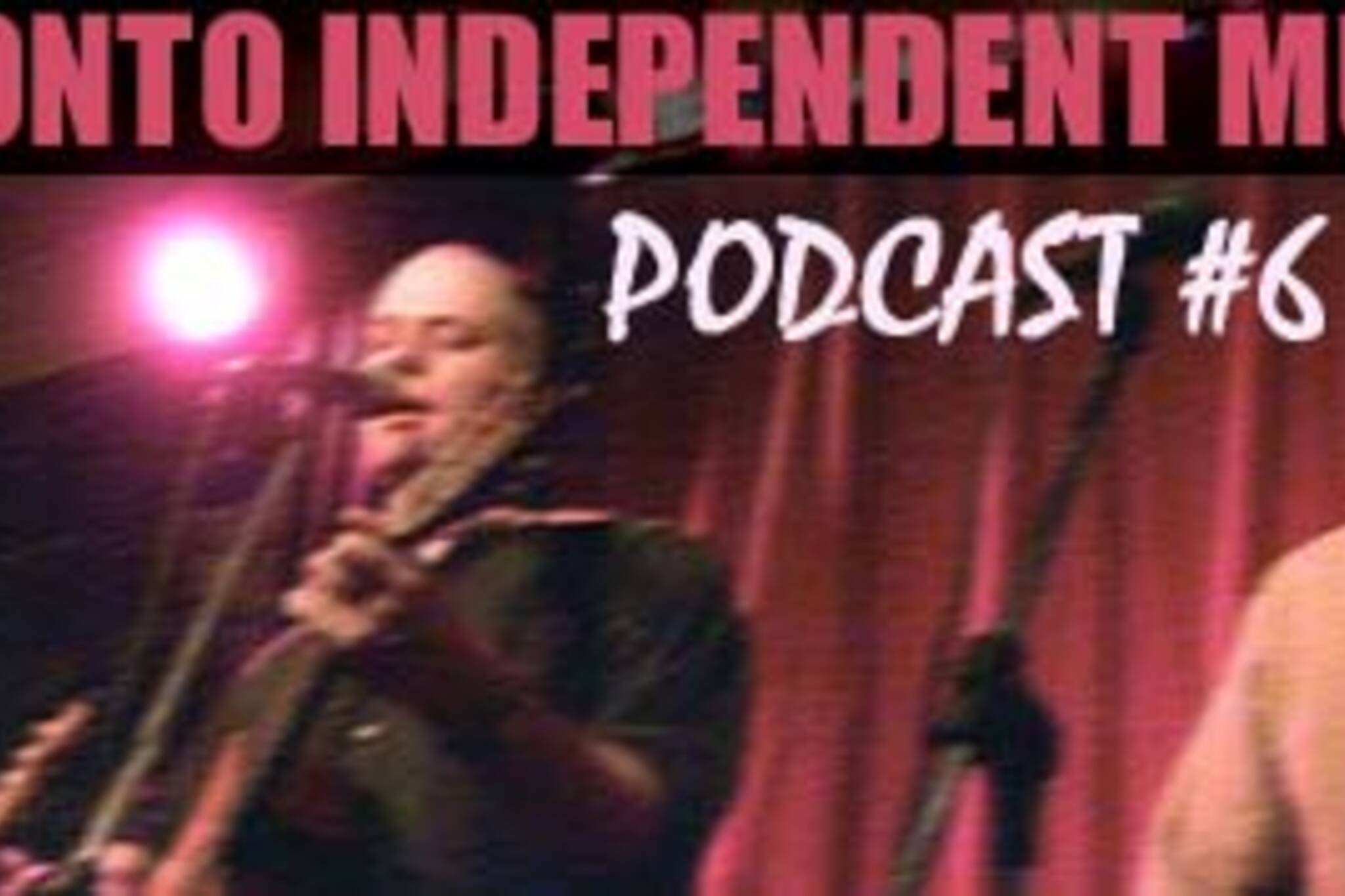 Toronto Independent Music Podcast #6